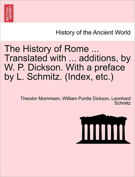 Cover for Theodore Mommsen · The History of Rome ... Translated with ... Additions, by W. P. Dickson. with a Preface by L. Schmitz. (Index, Etc.) (Paperback Book) (2011)