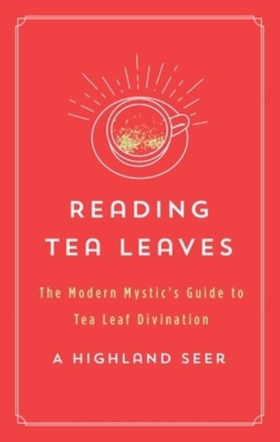 Reading Tea Leaves: The Modern Mystic's Guide to Tea Leaf Divination - The Modern Mystic Library - A Highland Seer - Książki - St Martin's Press - 9781250803764 - 12 września 2022