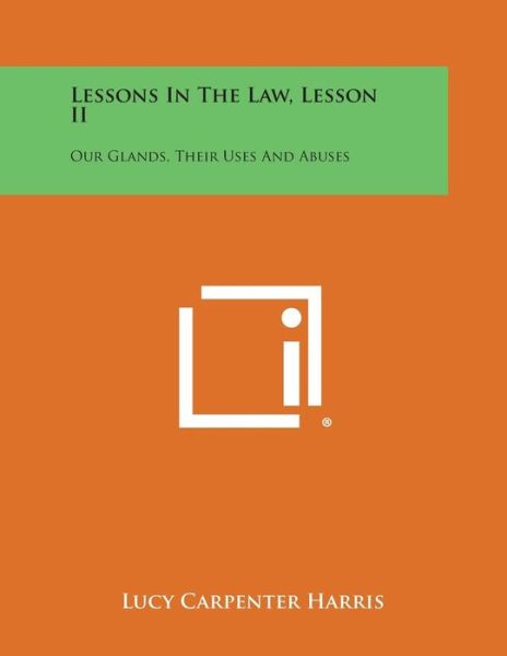 Cover for Lucy Carpenter Harris · Lessons in the Law, Lesson Ii: Our Glands, Their Uses and Abuses (Pocketbok) (2013)