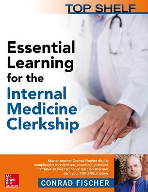 Top Shelf: Essential Learning for the Internal Medicine Clerkship - Fischer, Conrad, MD - Książki - McGraw-Hill Education - 9781259644764 - 18 listopada 2016