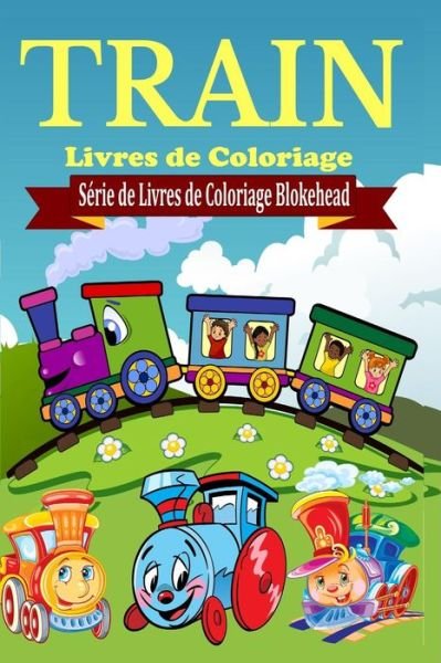 Cover for Le Blokehead · Train Livres De Coloriage (Pocketbok) (2020)