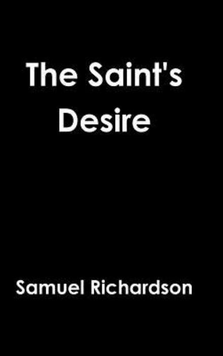 Cover for Samuel Richardson · The Saint's Desire (Inbunden Bok) (2015)