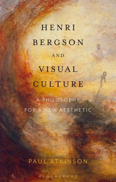 Cover for Paul Atkinson · Henri Bergson and Visual Culture: A Philosophy for a New Aesthetic (Hardcover Book) (2020)