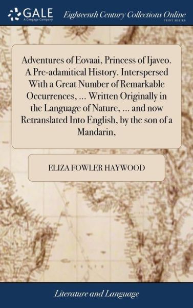 Cover for Eliza Fowler Haywood · Adventures of Eovaai, Princess of Ijaveo. a Pre-Adamitical History. Interspersed with a Great Number of Remarkable Occurrences, ... Written Originally ... Into English, by the Son of a Mandarin, (Hardcover bog) (2018)