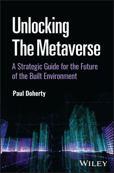 Cover for Paul Doherty · Unlocking the Metaverse: A Strategic Guide for the Future of the Built Environment (Gebundenes Buch) (2024)