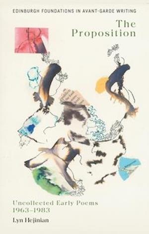 Cover for Lyn Hejinian · Lyn Hejinian, the Proposition: Uncollected Early Poems 1963 1983 - Edinburgh Foundations in Avant-Garde Writing (Paperback Book) (2026)