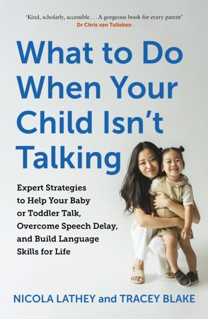 Cover for Nicola Lathey · What to Do When Your Child Isn’t Talking: Expert Strategies to Help Your Baby or Toddler Talk, Overcome Speech Delay, &amp; Build Language Skills for Life (Paperback Bog) (2023)