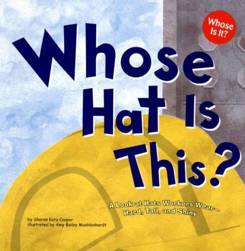 Whose Hat is This?: a Look at Hats Workers Wear - Hard, Tall, and Shiny (Whose is It?: Community Workers) - Sharon Katz Cooper - Książki - Nonfiction Picture Books - 9781404819764 - 2006