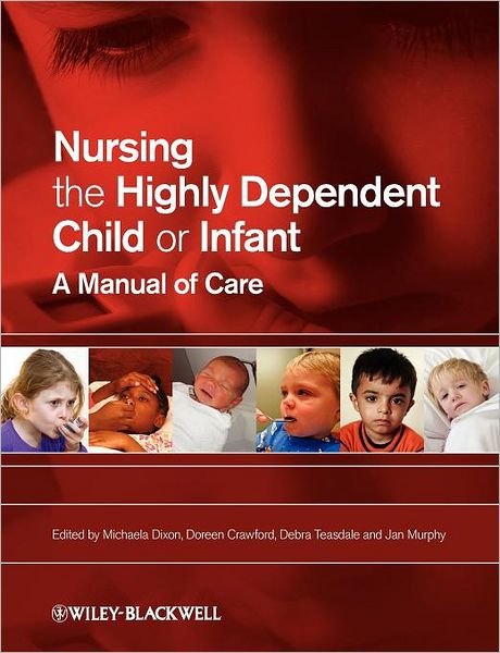 Cover for M Dixon · Nursing the Highly Dependent Child or Infant: A Manual of Care (Paperback Book) (2008)