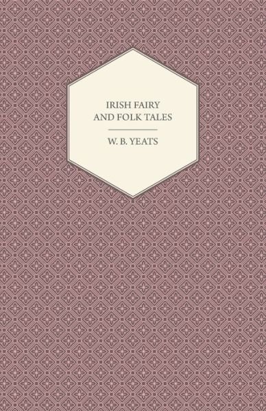Irish Fairy and Folk Tales - W. B. Yeats - Books - Wharton Press - 9781408697764 - April 14, 2008