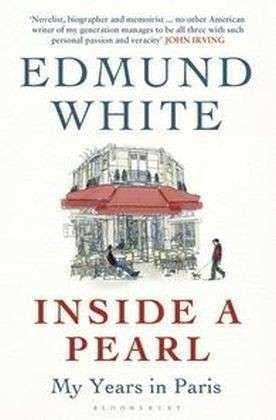 Cover for Edmund White · Inside a Pearl: My Years in Paris (Paperback Book) (2015)