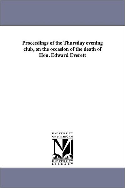 Cover for Thursday-evening Club · Proceedings of the Thursday Evening Club, on the Occasion of the Death of Hon. Edward Everett (Paperback Book) (2011)