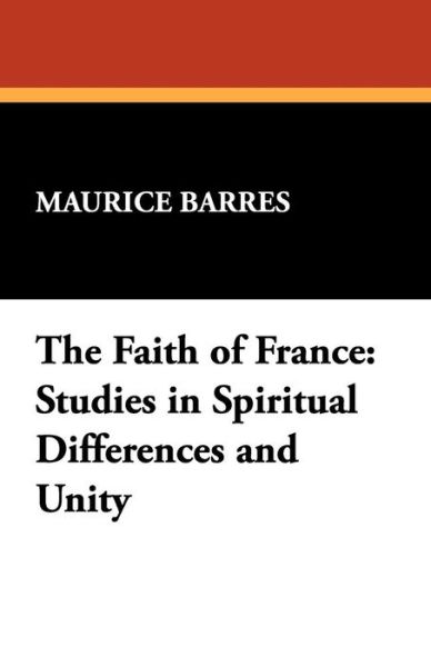 Cover for Maurice Barres · The Faith of France: Studies in Spiritual Differences and Unity (Paperback Book) (2008)