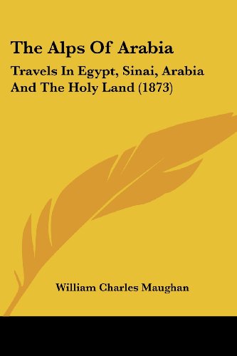 Cover for William Charles Maughan · The Alps of Arabia: Travels in Egypt, Sinai, Arabia and the Holy Land (1873) (Paperback Book) (2008)