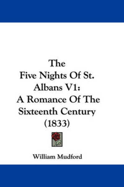 Cover for William Mudford · The Five Nights of St. Albans V1: a Romance of the Sixteenth Century (1833) (Hardcover Book) (2008)