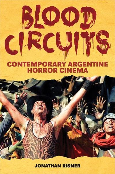 Cover for Jonathan Risner · Blood Circuits: Contemporary Argentine Horror Cinema - SUNY series in Latin American Cinema (Paperback Book) (2019)
