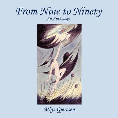 Cover for Migs Gjertsen · From Nine to Ninety: an Anthology (Paperback Book) (2009)