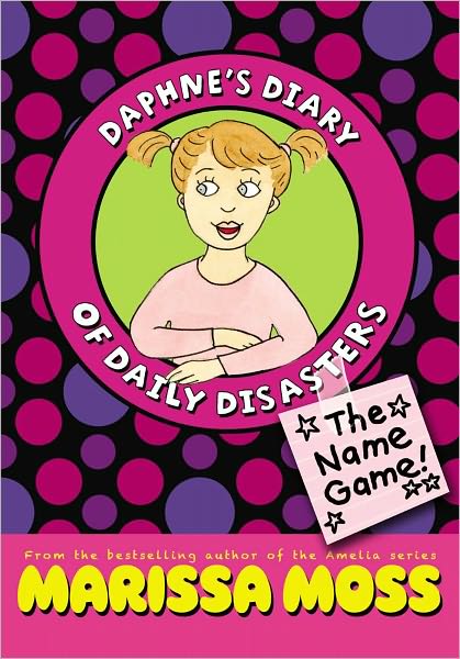 Cover for Marissa Moss · The Name Game! (Daphne's Diary of Daily Disasters) (Hardcover Book) (2011)