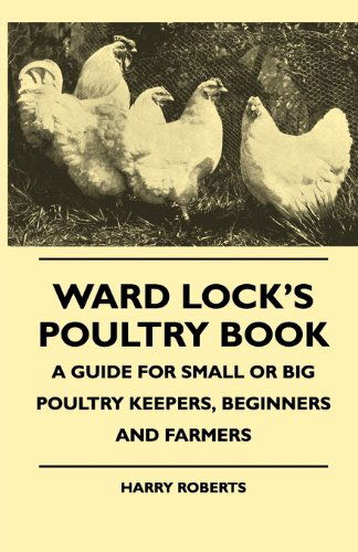 Cover for Harry Roberts · Ward Lock's Poultry Book - a Guide for Small or Big Poultry Keepers, Beginners and Farmers (Paperback Book) (2010)