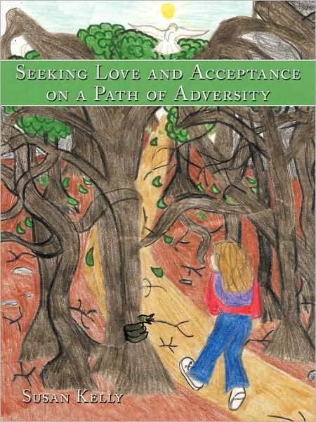 Cover for Susan Kelly · Seeking Love and Acceptance on a Path of Adversity (Paperback Bog) (2009)