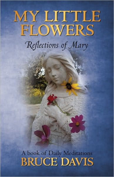 Cover for Bruce Davis · My Little Flowers: Reflections of Mary, a Book of Daily Meditations (Paperback Book) (2010)
