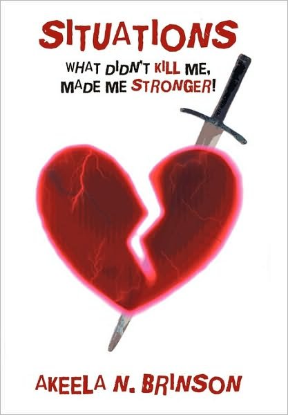 Cover for Akeela N Brinson · Situations: What Didn't Kill Me, Made Me Stronger! (Pocketbok) (2010)