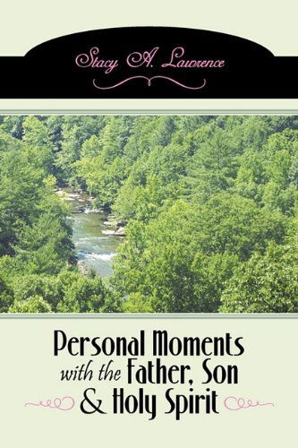 Cover for Stacy A. Lawrence · Personal Moments with the Father, Son &amp; Holy Spirit: Own Your Life by Carrying out Your Purpose (Taschenbuch) (2011)