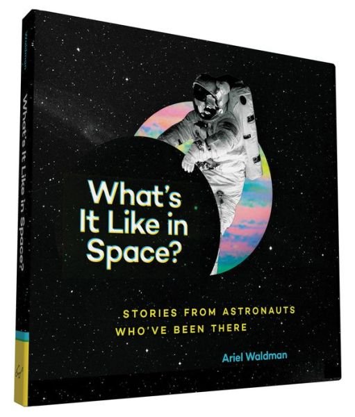 Cover for Ariel Waldman · What's It Like in Space?: Stories from Astronauts Who've Been There (Hardcover Book) (2016)