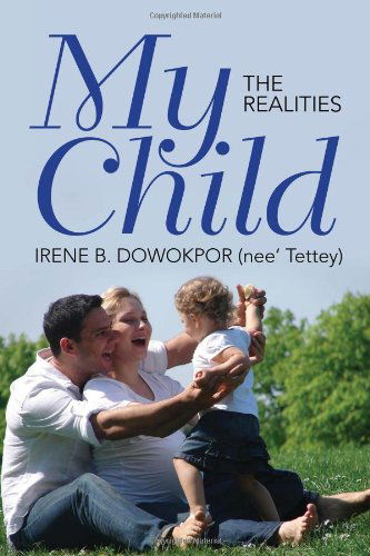 Cover for Irene B. (Nee' Tettey) Dowokpor · My Child (Hardcover Book) (2010)