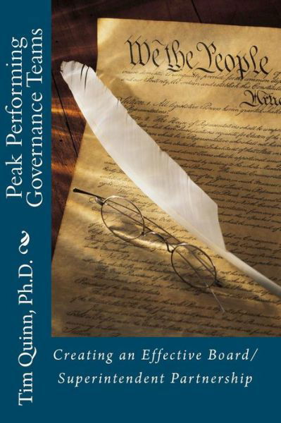 Peak Performing Governance Teams: Creating an Effective Board / Superintendent Partnership - Tim Quinn Ph.d. - Książki - CreateSpace Independent Publishing Platf - 9781456331764 - 8 stycznia 2011