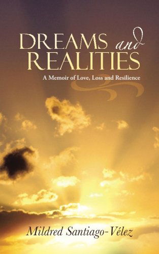 Cover for Mildred Santiago-vélez · Dreams and Realities: a Memoir of Love, Loss and Resilience (Paperback Book) (2013)