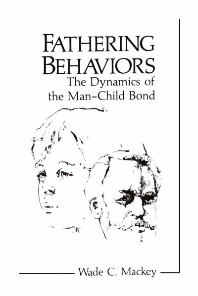 Cover for Wade C. Mackey · Fathering Behaviors: The Dynamics of the Man-Child Bond - Perspectives in Developmental Psychology (Paperback Book) [Softcover reprint of the original 1st ed. 1985 edition] (2011)