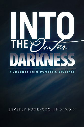 Cover for Beverly Bond-cox · Into the Outer Darkness: a Journey into Domestic Violence (Paperback Book) (2011)