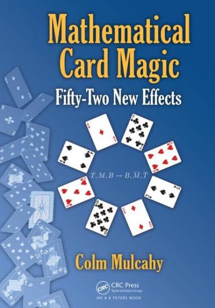 Cover for Mulcahy, Colm (Spelman College, USA) · Mathematical Card Magic: Fifty-Two New Effects - AK Peters / CRC Recreational Mathematics Series (Hardcover Book) (2013)