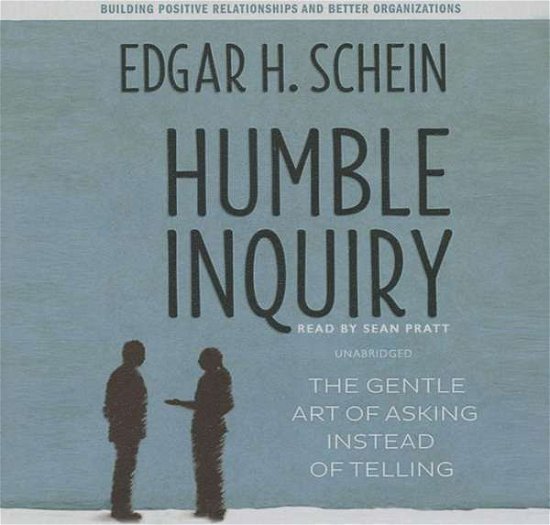 Cover for Edgar H. Schein · Humble Inquiry: the Gentle Art of Asking Instead of Telling (Audiobook (CD)) [Unabridged edition] (2014)