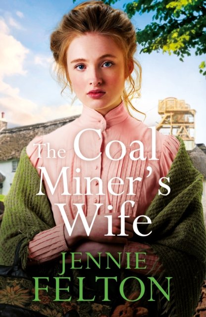 The Coal Miner's Wife: A heart-wrenching tale of hardship, secrets and love - Jennie Felton - Książki - Headline Publishing Group - 9781472296764 - 28 marca 2024