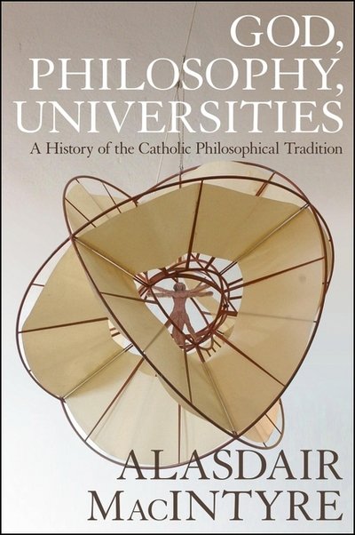 Cover for Alasdair MacIntyre · God, Philosophy, Universities: A  History of the Catholic Philosophical Tradition (Paperback Bog) (2017)