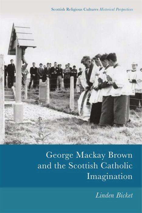 Cover for Linden Bicket · George Mackay Brown and the Scottish Catholic Imagination - Scottish Religious Cultures (Paperback Book) (2019)