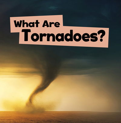 Cover for Mari Schuh · What Are Tornadoes? (Hardcover Book) (2019)