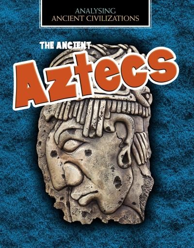 Cover for Louise Spilsbury · The Ancient Aztecs - Analysing Ancient Civilizations (Paperback Book) (2021)