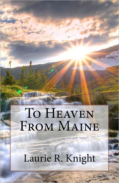 Cover for Laurie R Knight · To Heaven from Maine (Paperback Book) (2012)