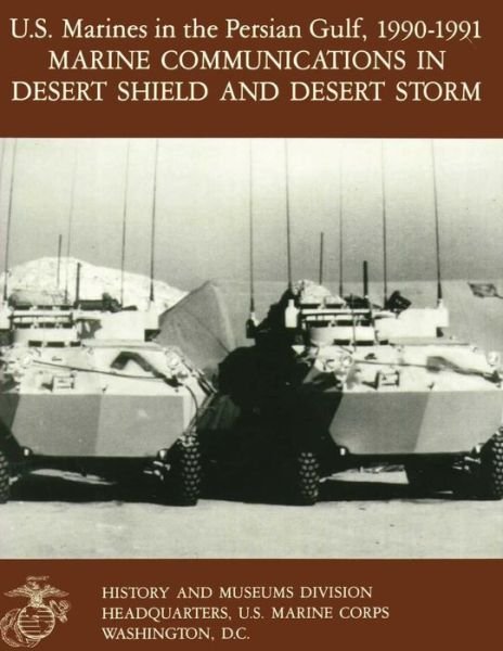Cover for Maj. John T. Quinn II · U.s. Marines in the Persian Gulf, 1990-1991: Marine Communications in Desert Shield and Desert Storm (Paperback Book) (2013)