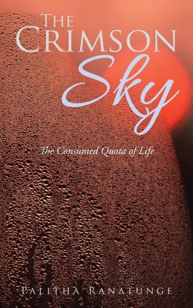 Cover for Palitha Ranatunge · The Crimson Sky: the Consumed Quota of Life (Paperback Book) (2015)