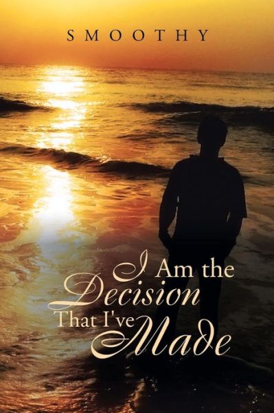 Cover for Smoothy · I Am the Decisions That I've Made: the World Through My Eyes (Paperback Book) (2013)