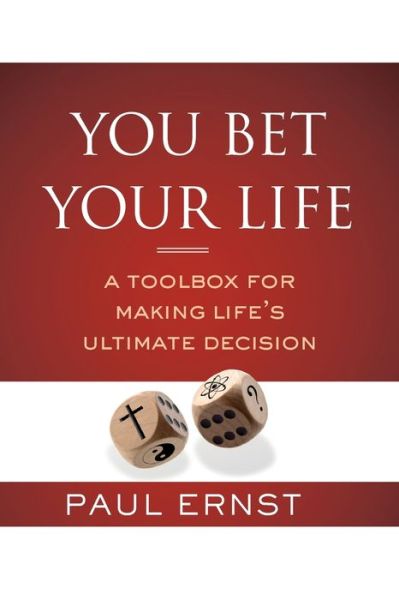 Cover for Paul Ernst · You Bet Your Life: a Toolbox for Making Life's Ultimate Decision (Pocketbok) (2013)