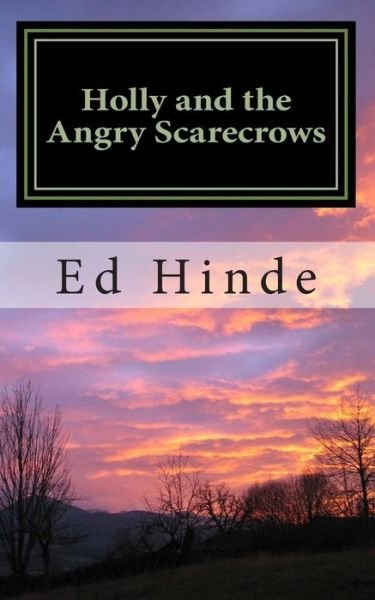 Holly and the Angry Scarecrows (The Crow People Stories) - Ed Hinde - Books - CreateSpace Independent Publishing Platf - 9781491288764 - August 5, 2013