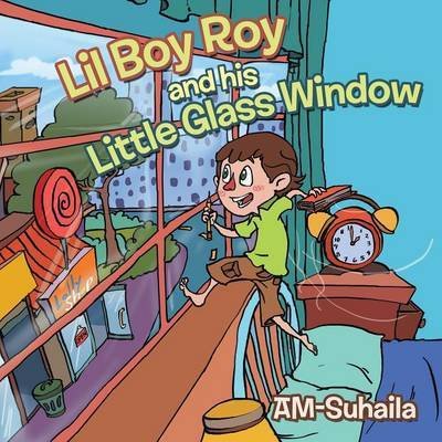 Lil Boy Roy and His Little Glass Window - Am-suhaila - Books - Authorhouse - 9781491879764 - November 4, 2013