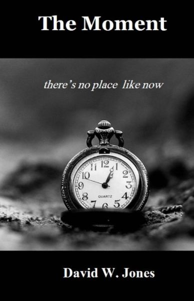 Cover for David W Jones · The Moment: There's No Place Like Now (Paperback Book) (2014)