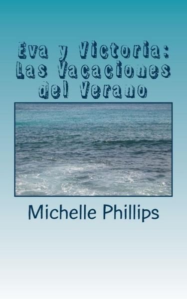 Cover for Michelle Phillips · Eva Y Victoria: Las Vacaciones Del Verano: a Novel for Beginners in Spanish (Pocketbok) (2014)