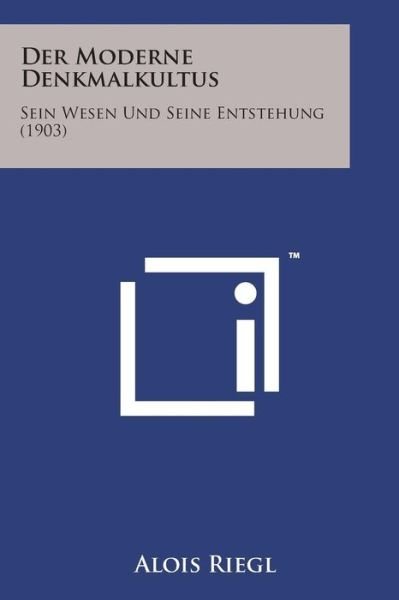 Cover for Alois Riegl · Der Moderne Denkmalkultus: Sein Wesen Und Seine Entstehung (1903) (Paperback Book) (2014)